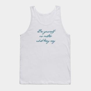 Be yourself no matter what they say Tank Top